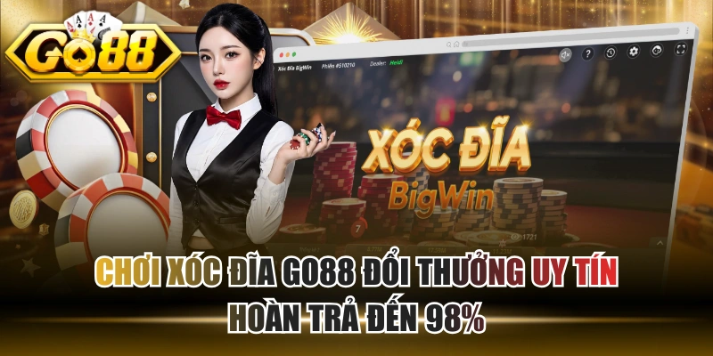 Chơi Xóc Đĩa GO88 Đổi Thưởng Uy Tín Hoàn Trả Đến 98%
